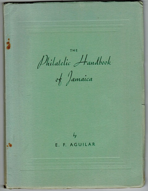 JAMAICA - The Philatelic Handbook of Jamaica by E.F.Aguilar.