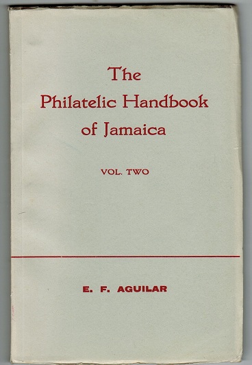 JAMAICA - The Philatelic Handbook of Jamaica (Volume 2) by E.F.Aguilar.