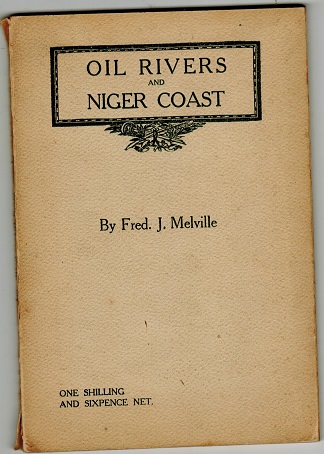 NIGER COAST - The Oil Rivers and Niger Coast by Fred Melville. 58 pages.
