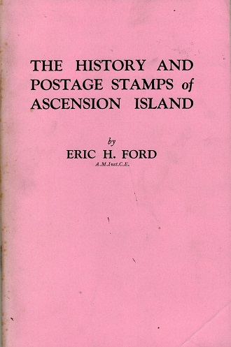 ASCENSION - The History and Postage Stamps of Ascension by Eric Ford.