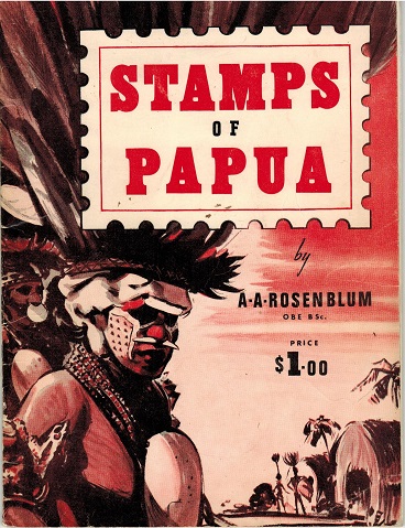 PAPUA - The Stamps Of Papua by A.A.Rosenblum. 53 pages. 